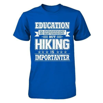 Education Is Important But Hiking Is Importanter T-Shirt & Hoodie | Teecentury.com