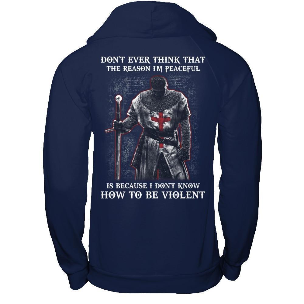 Knight Templar Don't Ever Think That The Reason I'm Peaceful T-Shirt & Hoodie | Teecentury.com