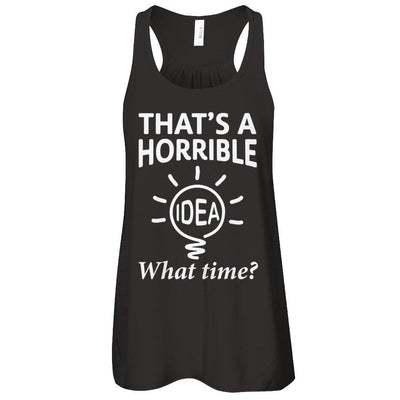 That's A Horrible Idea What Time T-Shirt & Hoodie | Teecentury.com