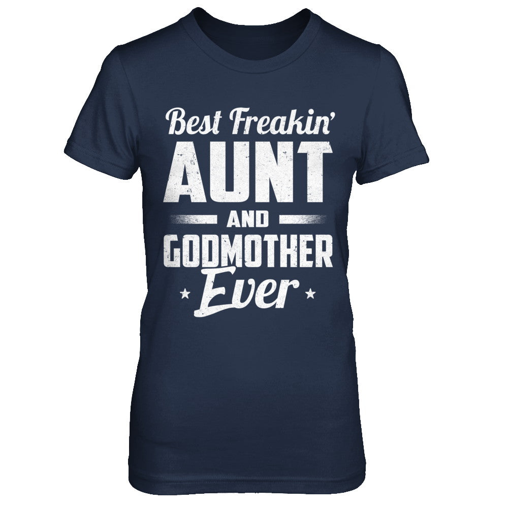 Best Freakin Aunt And Godmother Ever T-Shirt & Hoodie | Teecentury.com