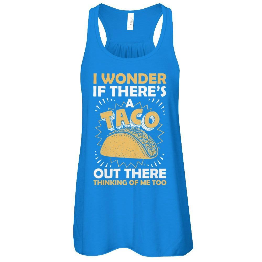 I Wonder If There's A Taco Out There Thinking Of Me Too T-Shirt & Tank Top | Teecentury.com