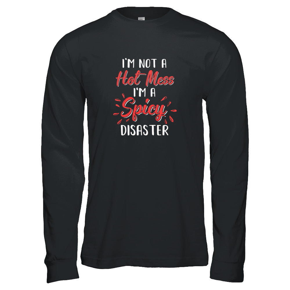 I'm Not A Hot Mess I'm A Spicy Disaster T-Shirt & Tank Top | Teecentury.com
