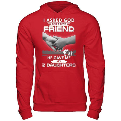 I Asked God For A Best Friend He Gave Me My Two Daughters T-Shirt & Hoodie | Teecentury.com