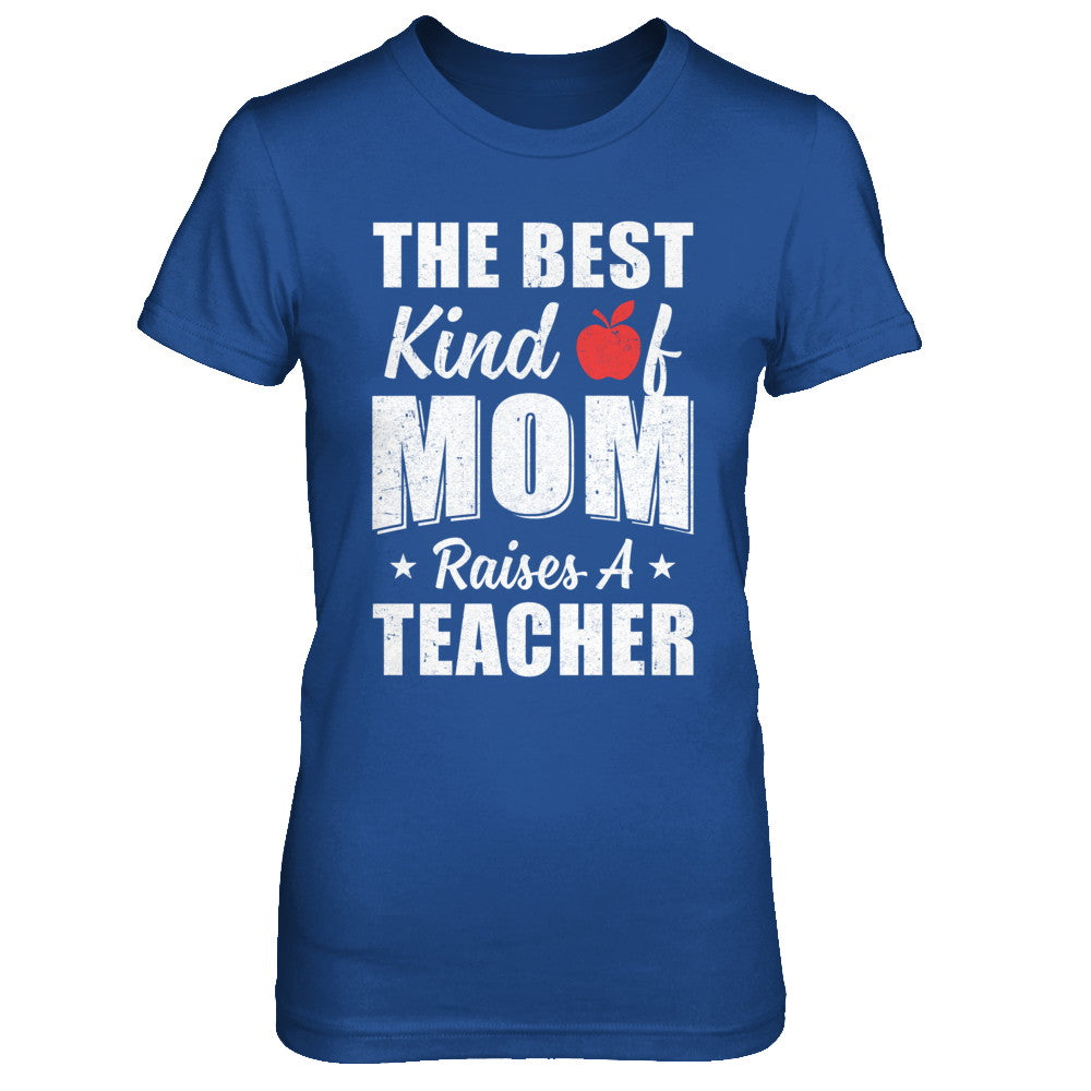 Best Kind Of Mom Raises A Teacher Mothers Day Gift T-Shirt & Hoodie | Teecentury.com