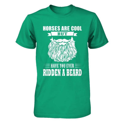 Horses Are Cool But Have You Ever Ridden A Beard T-Shirt & Hoodie | Teecentury.com