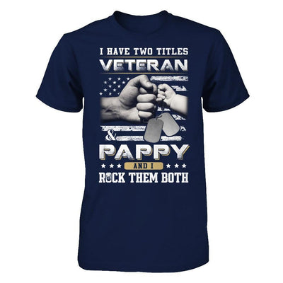 I Have Two Titles Veteran And Pappy T-Shirt & Hoodie | Teecentury.com