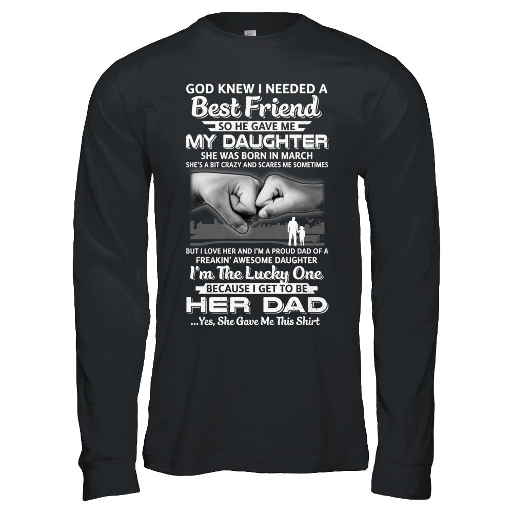 I Needed A Best Friend He Gave Me My Daughter March Dad T-Shirt & Hoodie | Teecentury.com