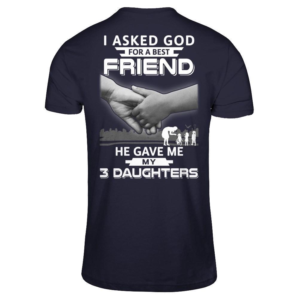 I Asked God For A Best Friend He Gave Me My Three Daughters T-Shirt & Hoodie | Teecentury.com