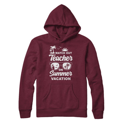 Watch Out Teacher On Summer Vacation T-Shirt & Hoodie | Teecentury.com