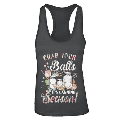 Grab Your Balls It's Canning Season T-Shirt & Tank Top | Teecentury.com