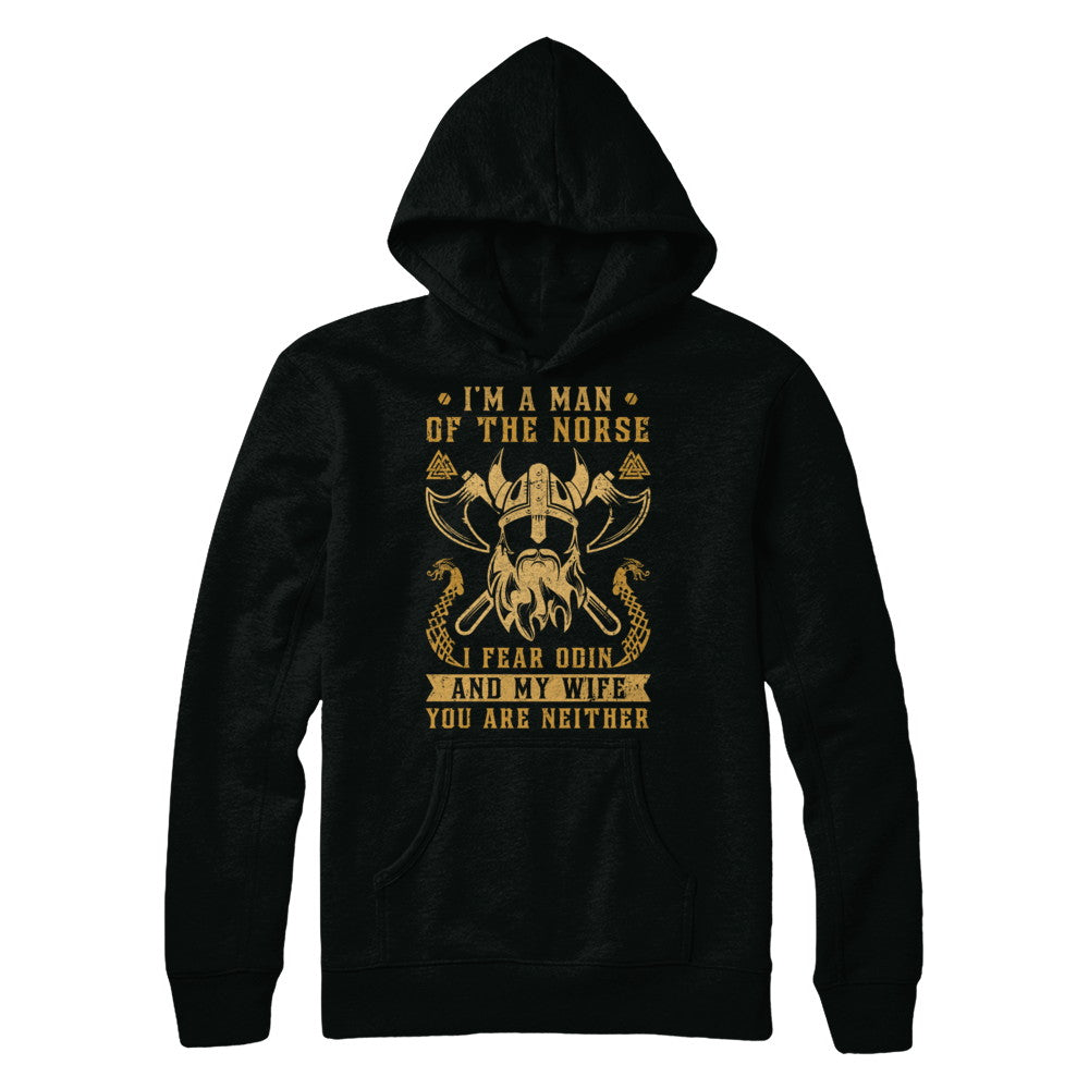 Viking I Am The Man Of The Norse I Fear Odin And My Wife T-Shirt & Hoodie | Teecentury.com