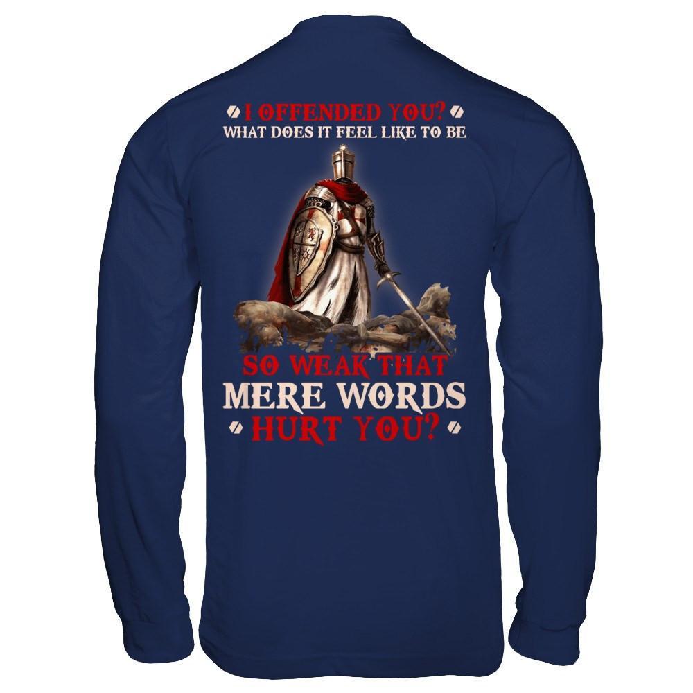Knight Templar I Offended You What Does It Feel Like To Be So Weak T-Shirt & Hoodie | Teecentury.com