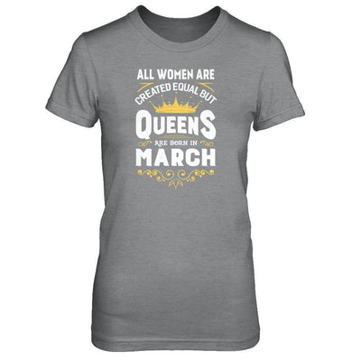 All Women Are Created Equal But Queens Are Born In March T-Shirt & Tank Top | Teecentury.com