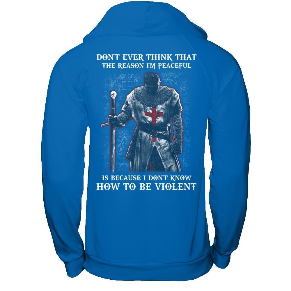 Knight Templar Don't Ever Think That The Reason I'm Peaceful T-Shirt & Hoodie | Teecentury.com