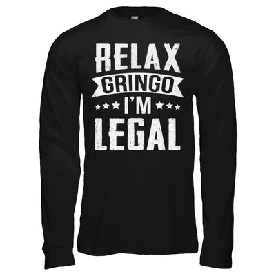 Relax Gringo I'm Legal Funny T-Shirt & Hoodie | Teecentury.com