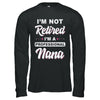 I'm Not Retired A Professional Nana Mother Day Gift T-Shirt & Hoodie | Teecentury.com