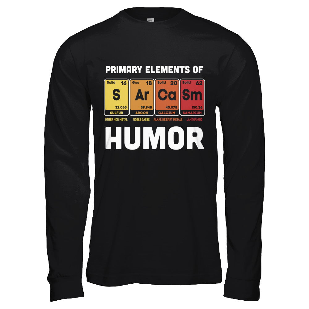 Science Sarcasm Primary Elements Of Humor Chemistry T-Shirt & Hoodie | Teecentury.com