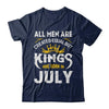 All Men Are Created Equal But Kings Are Born In July T-Shirt & Hoodie | Teecentury.com