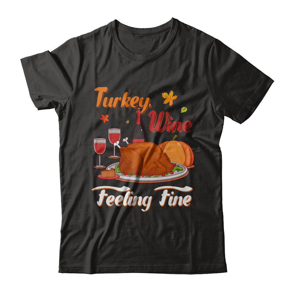 Turkey Wine Feeling Fine Funny Thanksgiving T-Shirt & Sweatshirt | Teecentury.com