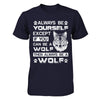 Always Be Yourself Except If You Can Be A Wolf T-Shirt & Hoodie | Teecentury.com