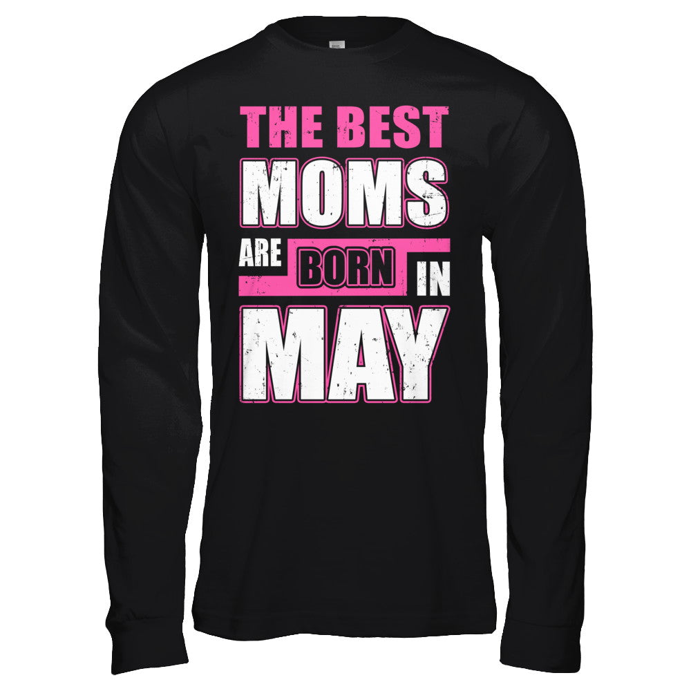 The Best Moms Are Born In May T-Shirt & Hoodie | Teecentury.com