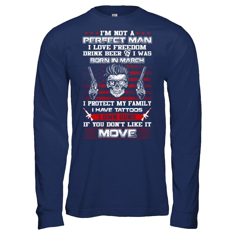 I'm Not A Perfect Man I Was Born In March Own Guns T-Shirt & Hoodie | Teecentury.com