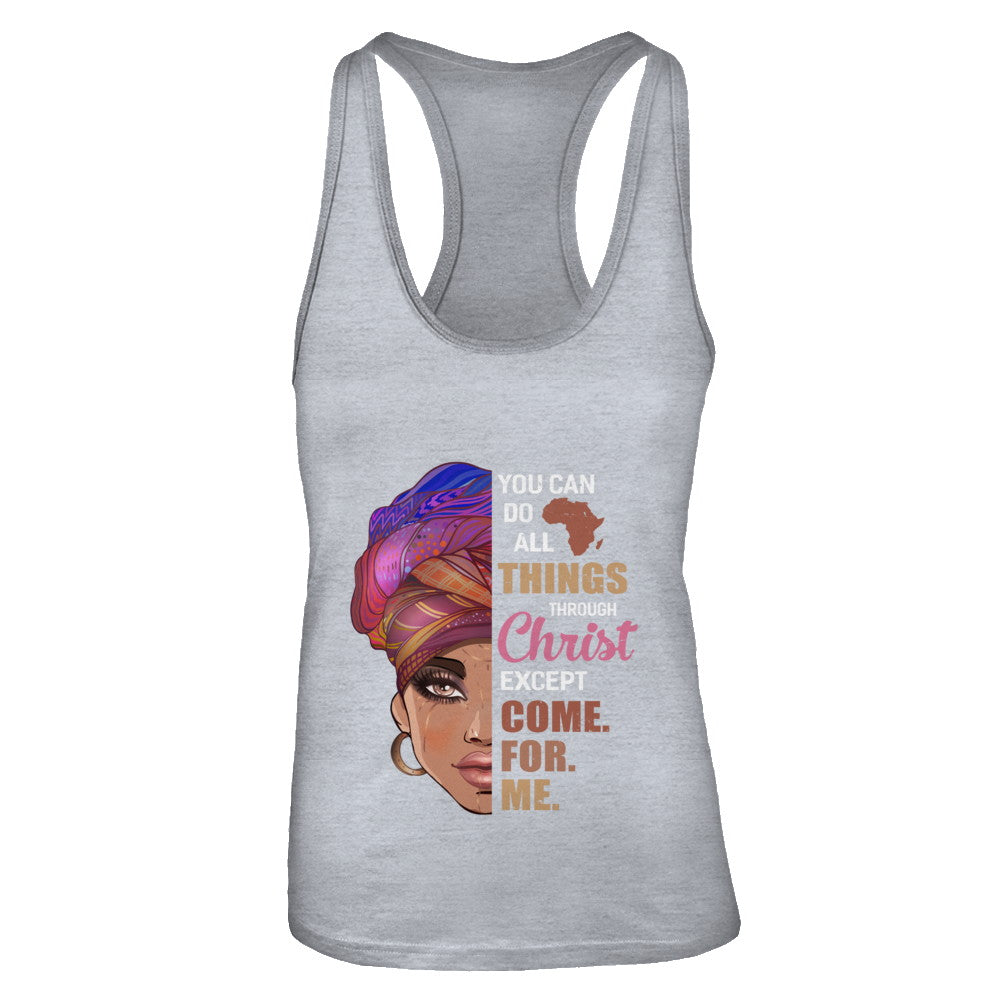 You Can Do All Things Through Christ Except Come For Me T-Shirt & Tank Top | Teecentury.com