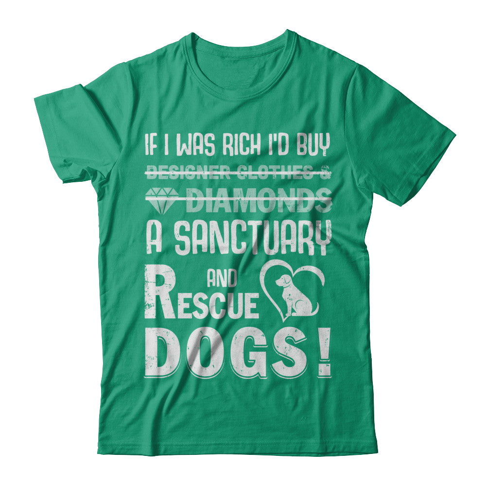 If I Was Rich I'd Buy A Sanctuary And Rescue Dogs T-Shirt & Hoodie | Teecentury.com