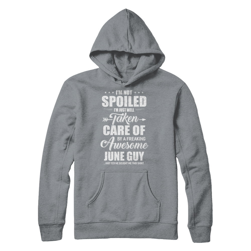 I Am Not Spoiled Just Well Taken Care Of June Guy T-Shirt & Hoodie | Teecentury.com