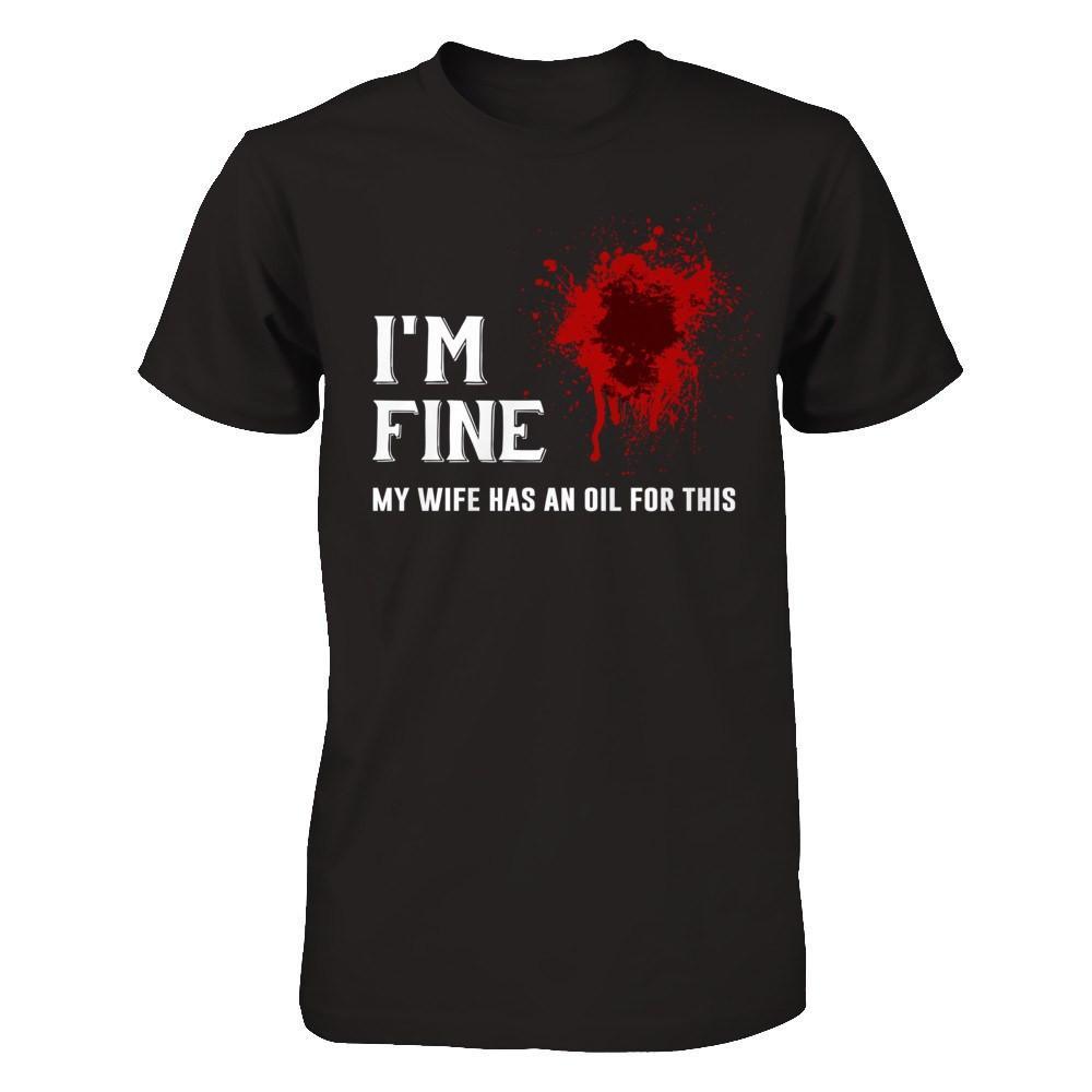I'm Fine My Wife Has An Oil For This T-Shirt & Hoodie | Teecentury.com