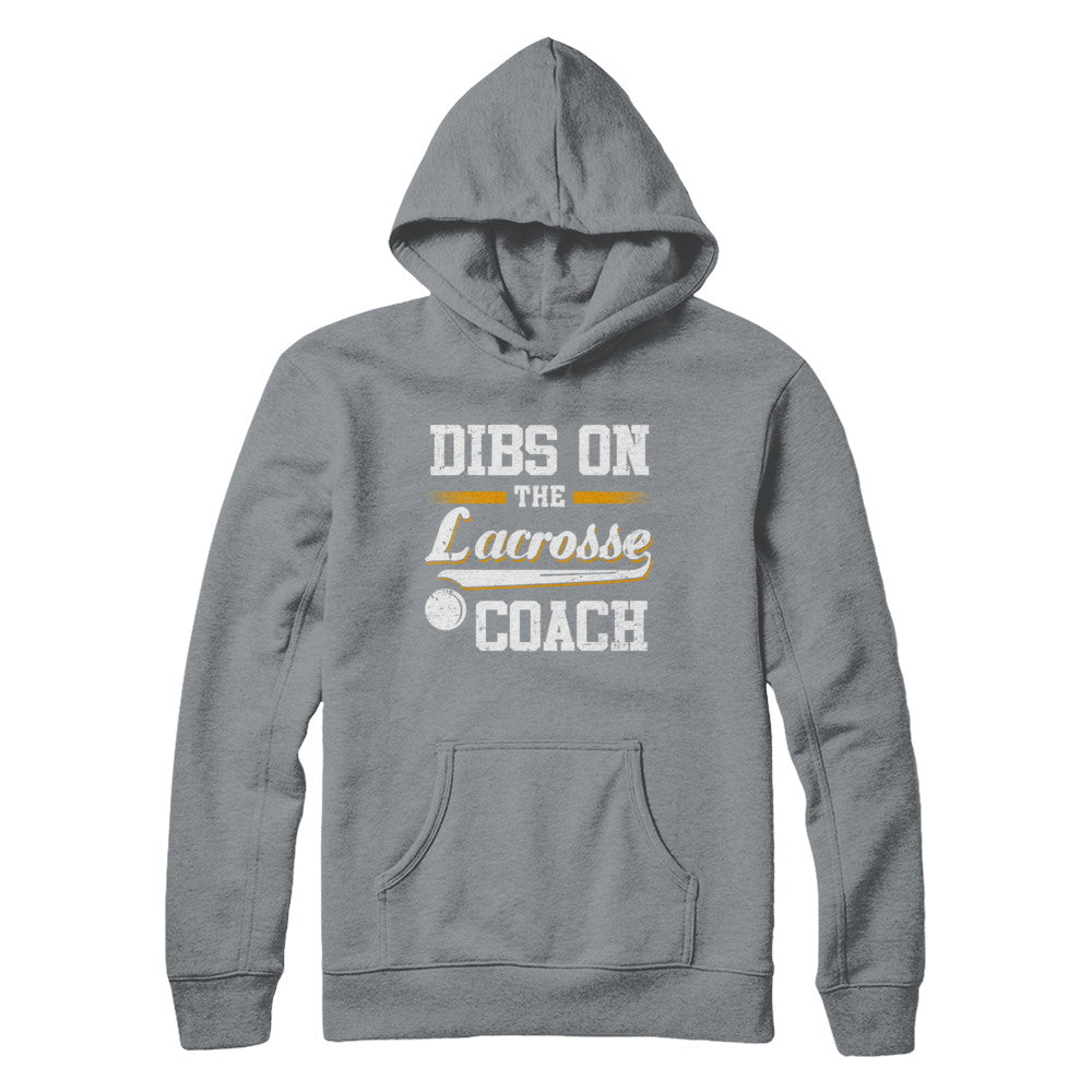 Dibs On The Coach Lacrosse T-Shirt & Hoodie | Teecentury.com