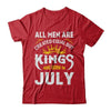 All Men Are Created Equal But Kings Are Born In July T-Shirt & Hoodie | Teecentury.com