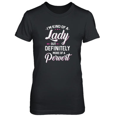 I'm Kind Of A Lady But Definitely More Of A Pervert T-Shirt & Tank Top | Teecentury.com