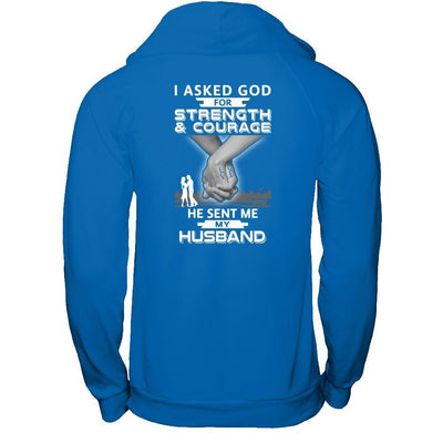 I Asked God For Strength And Courage He Sent Me My Husband T-Shirt & Hoodie | Teecentury.com