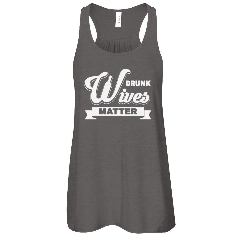 Drunk Wives Matter T-Shirt & Tank Top | Teecentury.com