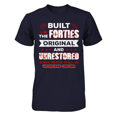 Built In The Forties Original And Unrestored T-Shirt & Hoodie | Teecentury.com