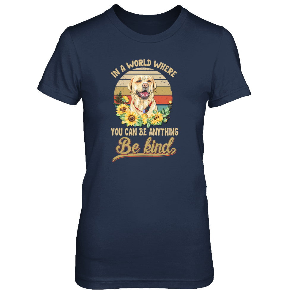 In A World Where You Can Be Anything Be Kind Labrador Sunflow T-Shirt & Tank Top | Teecentury.com