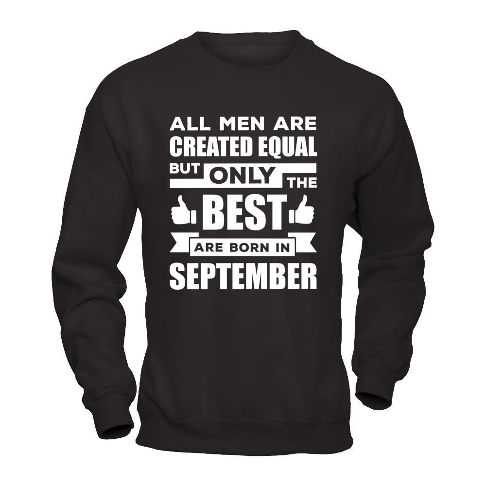 All Men Are Created Equal But Only The Best Are Born In September T-Shirt & Hoodie | Teecentury.com