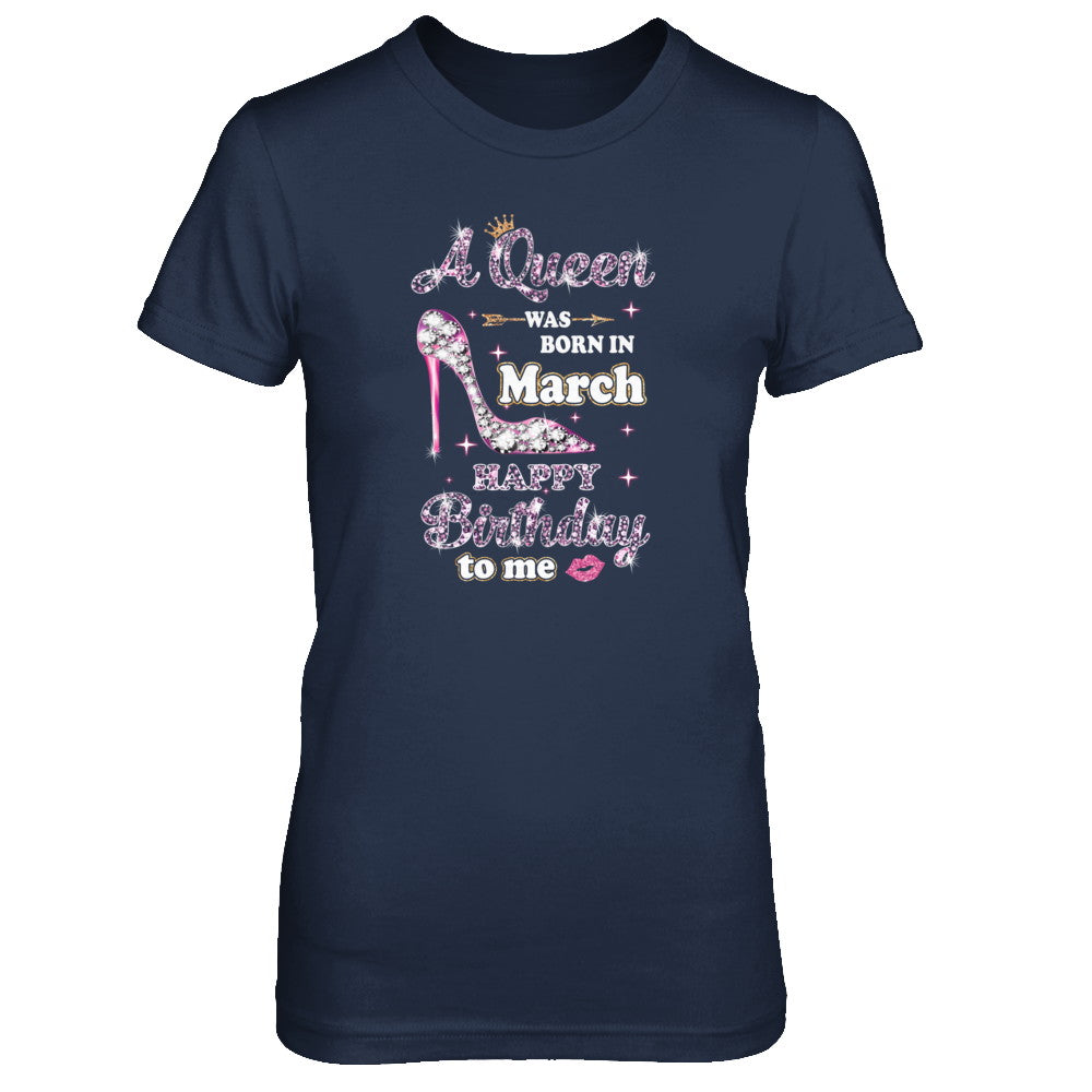 A Queen Was Born In March Happy Birthday To Me Gift T-Shirt & Tank Top | Teecentury.com