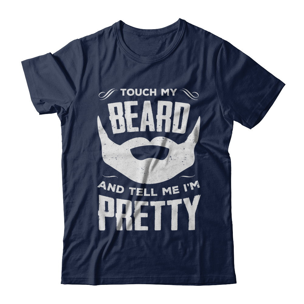Touch My Beard And Tell Me Im Pretty Bearded T-Shirt & Hoodie | Teecentury.com