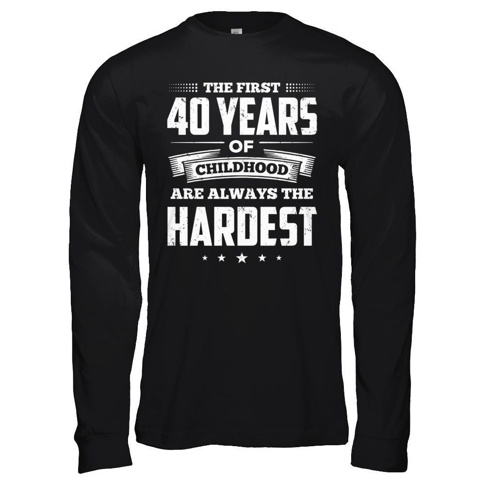 The First 40 Years Of Childhood Are Always The Hardest Birthday T-Shirt & Hoodie | Teecentury.com