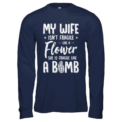 My Wife Isn't Fragile She Like A Flower Funny Husband T-Shirt & Hoodie | Teecentury.com