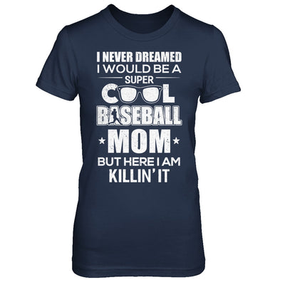 Never Dreamed I Would Be A Cool Baseball Mom Mothers Day T-Shirt & Hoodie | Teecentury.com