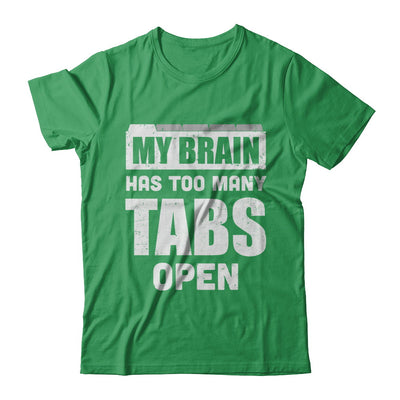 My Brain Has Too Many Tabs Open T-Shirt & Hoodie | Teecentury.com