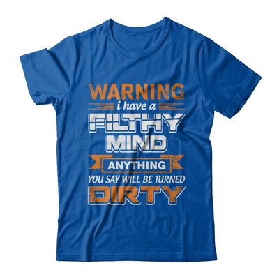 I Have A Filthy Mind Anything You Say Will Be Turned Dirty T-Shirt & Hoodie | Teecentury.com