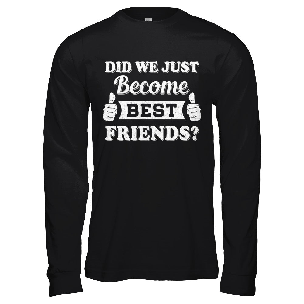 Did We Just Become Best Friends T-Shirt & Hoodie | Teecentury.com