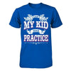 I Can't My Kid Has Practice T-Shirt & Hoodie | Teecentury.com