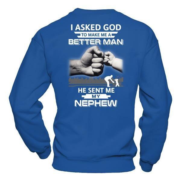 I Asked God To Make Me A Better Man He Sent Me My Nephew T-Shirt & Hoodie | Teecentury.com