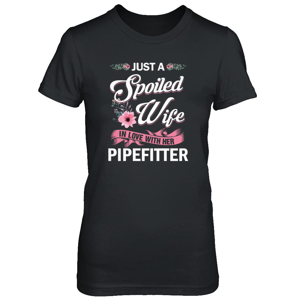 Just A Spoiled Wife In Love With Her Pipefitter Wife Gift T-Shirt & Tank Top | Teecentury.com