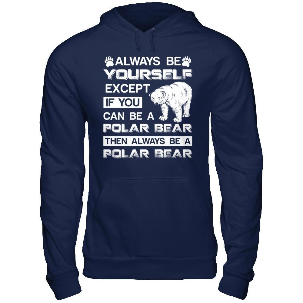 Always Be Yourself Except If You Can Be A Polar Bear T-Shirt & Hoodie | Teecentury.com